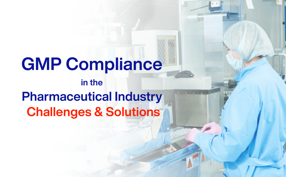 GMP Compliance at Pharma Industry – Challenges & Solutions