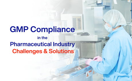 GMP Compliance at Pharma Industry – Challenges & Solutions